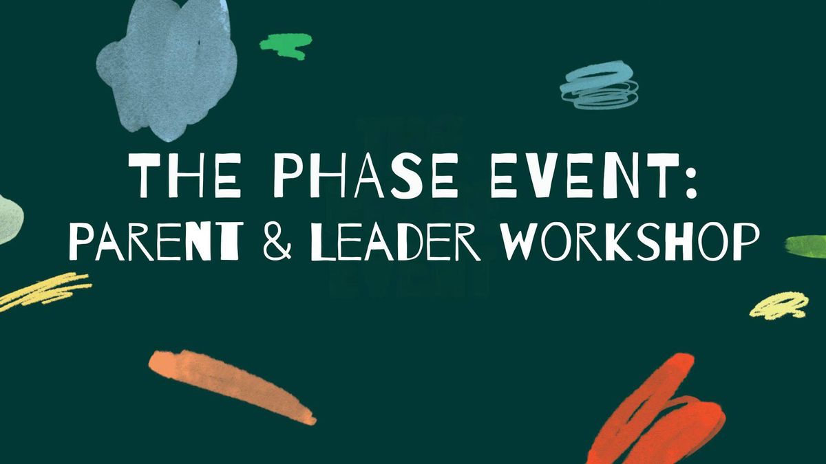 The Phase Event: Parent & Leader Workshop