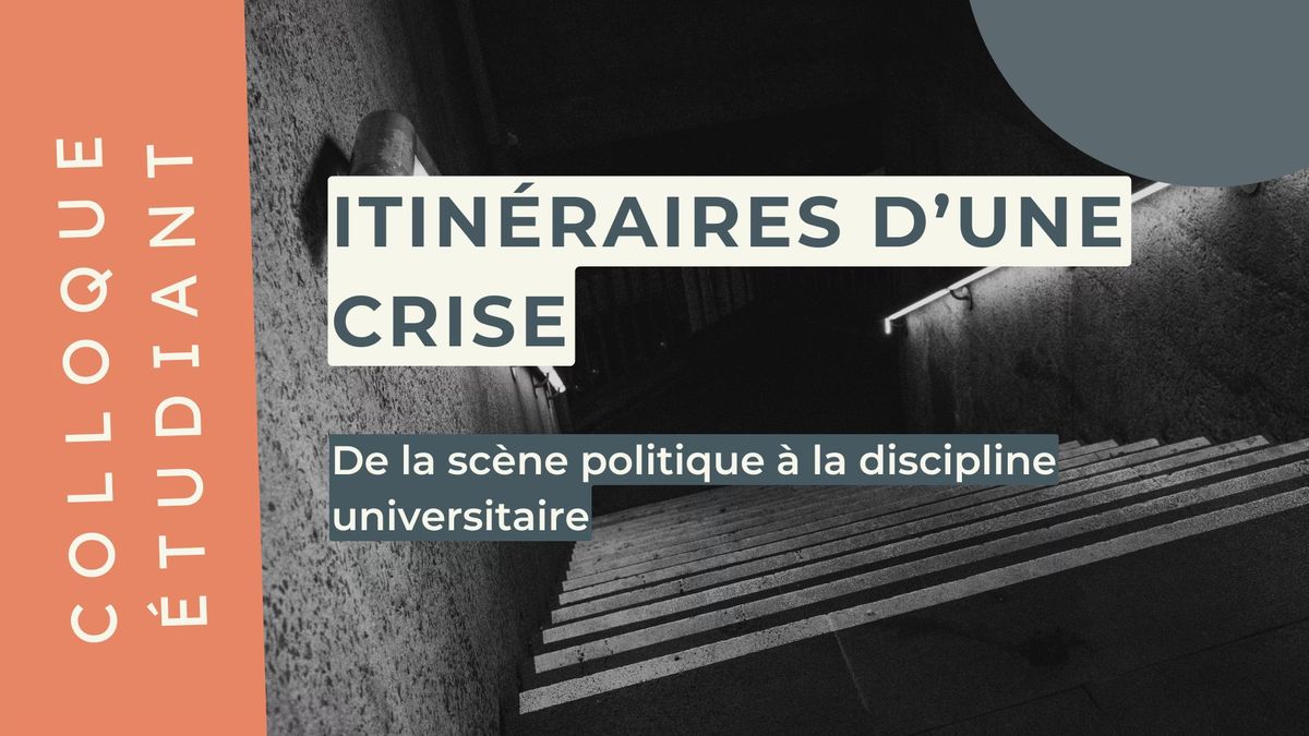 Colloque \u00e9tudiant 2024 - Itin\u00e9raires d\u2019une crise