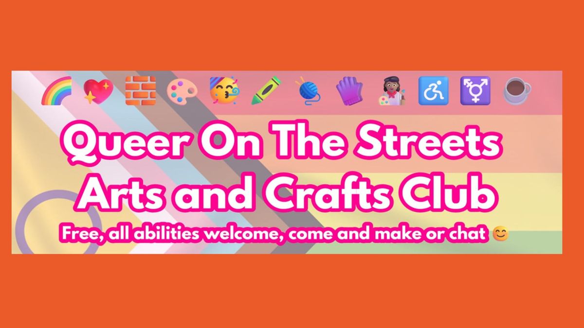 CULTURE CLUB I QUEER ON THE STREETS ARTS AND CRAFT CLUB