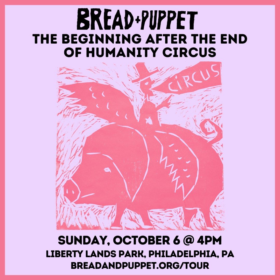 Bread & Puppet in PHILADELPHIA, PA - The Beginning After the End of Humanity Circus