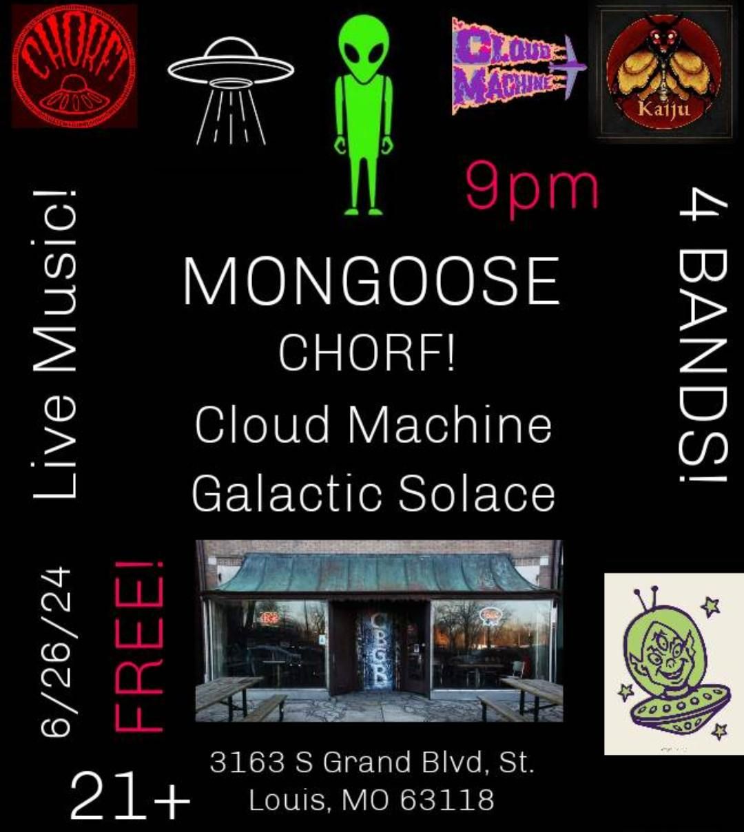 Mongoose \/ CHORF! \/ Cloud Machine \/ Galactic Solace 