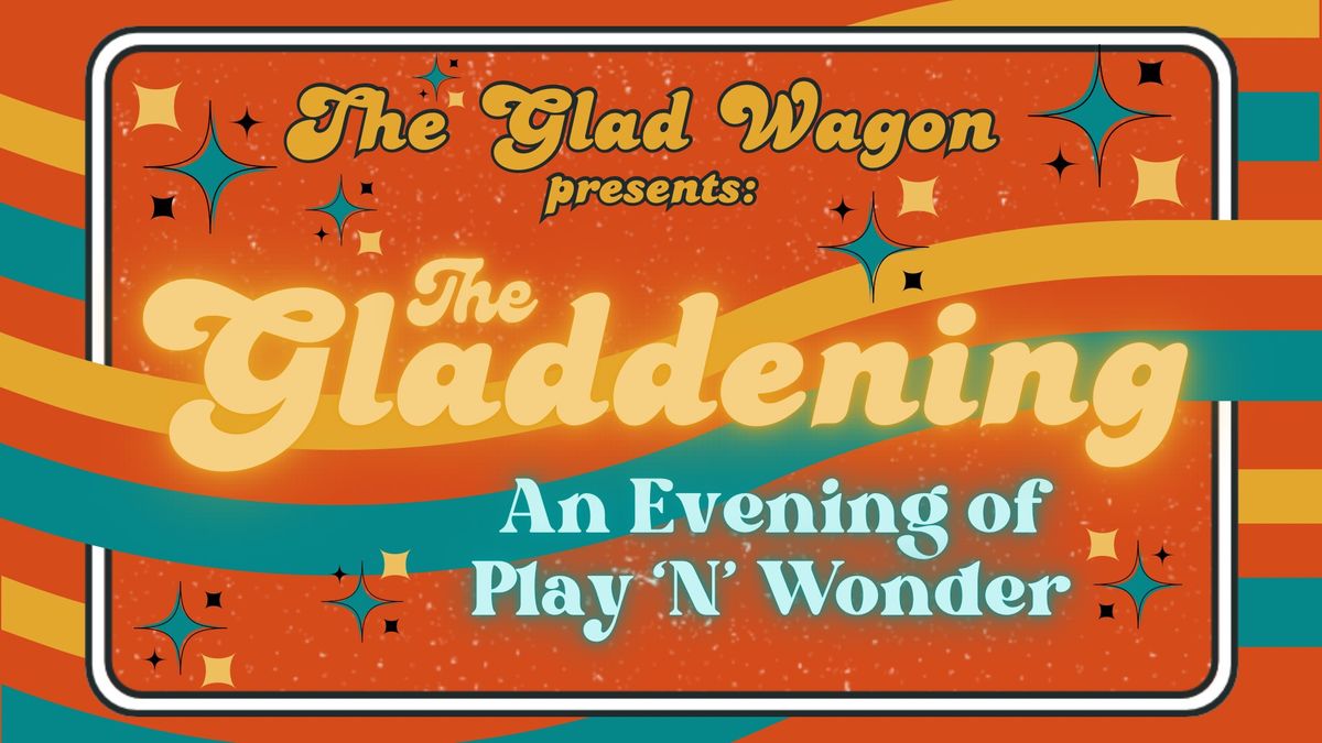 The Gladdening: Variety Show Open Mic and Art Party