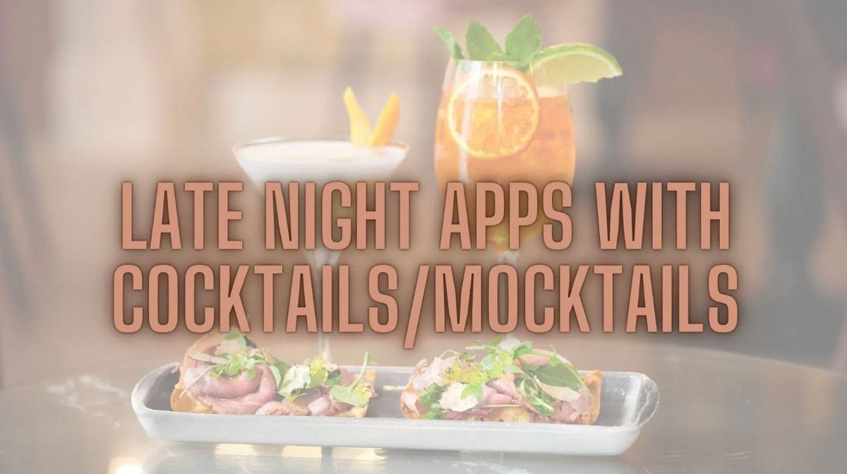 Late Night Apps with Cocktails\/Mocktails