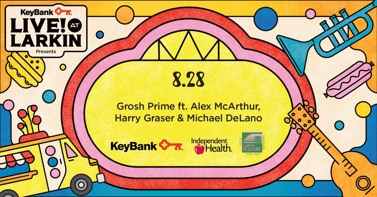 KeyBank Live at Larkin with Grosh Prime featuring Alex McArthur, Michael DeLano and Harry Graser