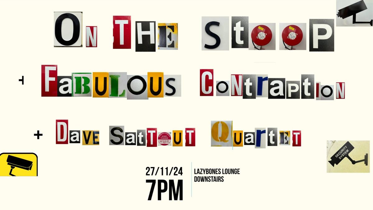 Lvl 1 - On the Stoop + Fabulous Contraption + Dave Sattout Quartet