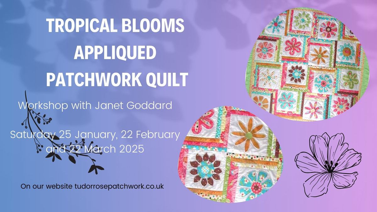 Tropical Blooms Appliqued Patchwork Quilt with Janet Goddard