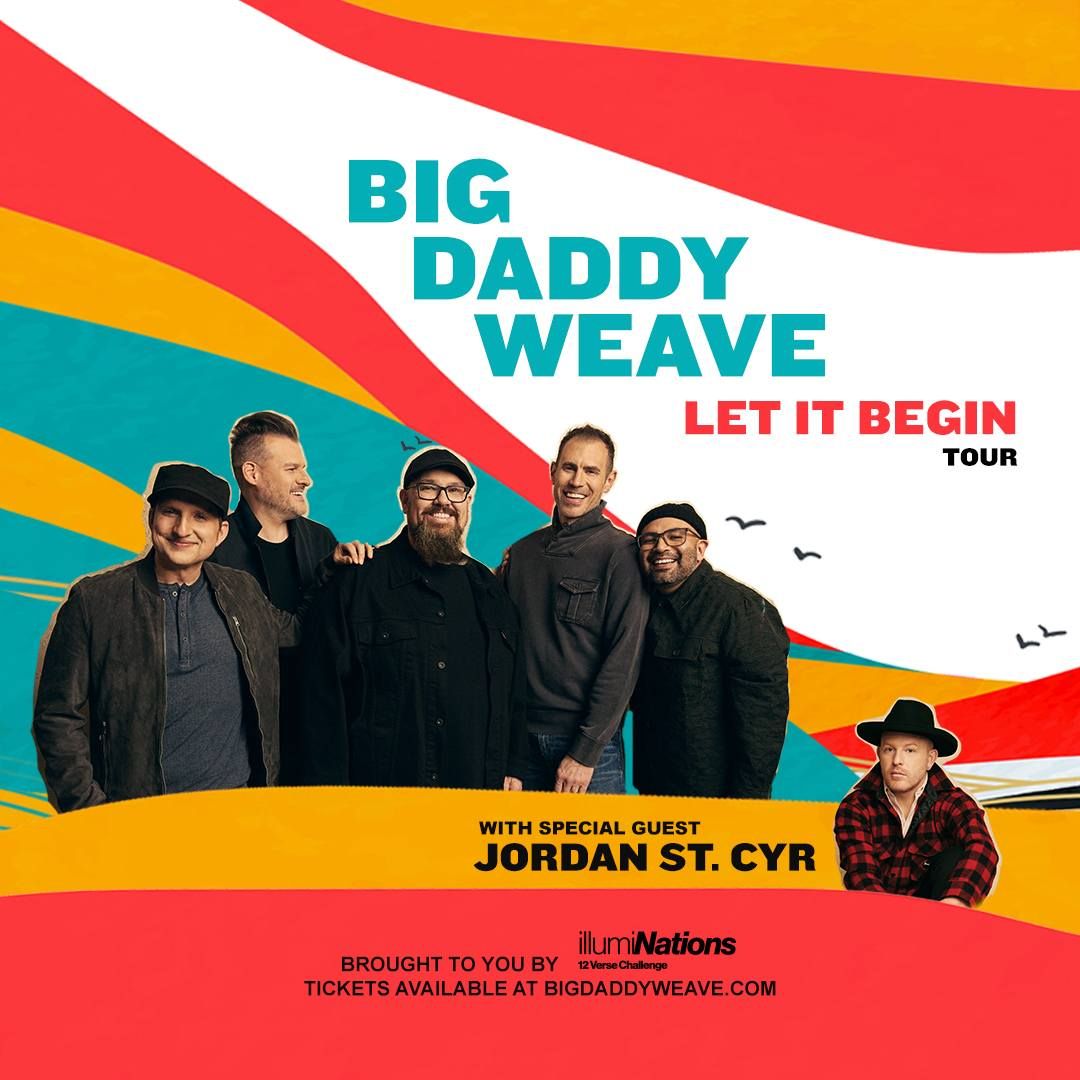 Big Daddy Weave "LET IT BEGIN TOUR" with special guest Jordan St. Cyr