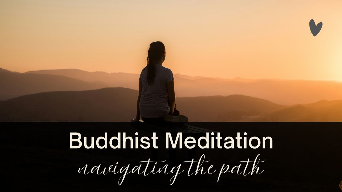 Buddhist Meditation - navigating the path