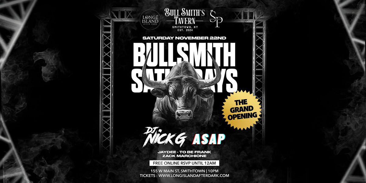 GRAND OPENING OF BULLSMITH SATURDAYS @ BULLSMITHS TAVERN