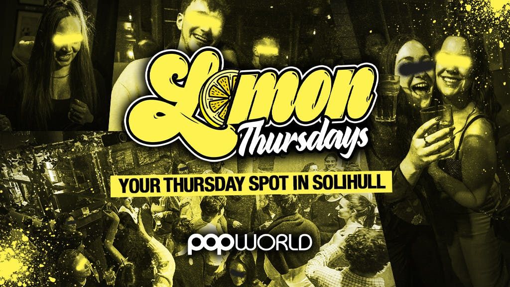 Lemon Thursdays at Popworld Solihull 11\/9\/25
