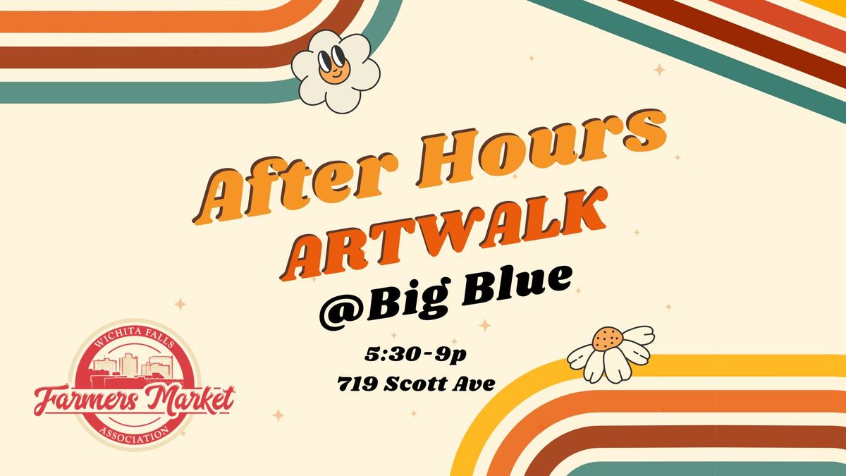 After Hours ArtWalk || WF Farmers Market at BIG BLUE
