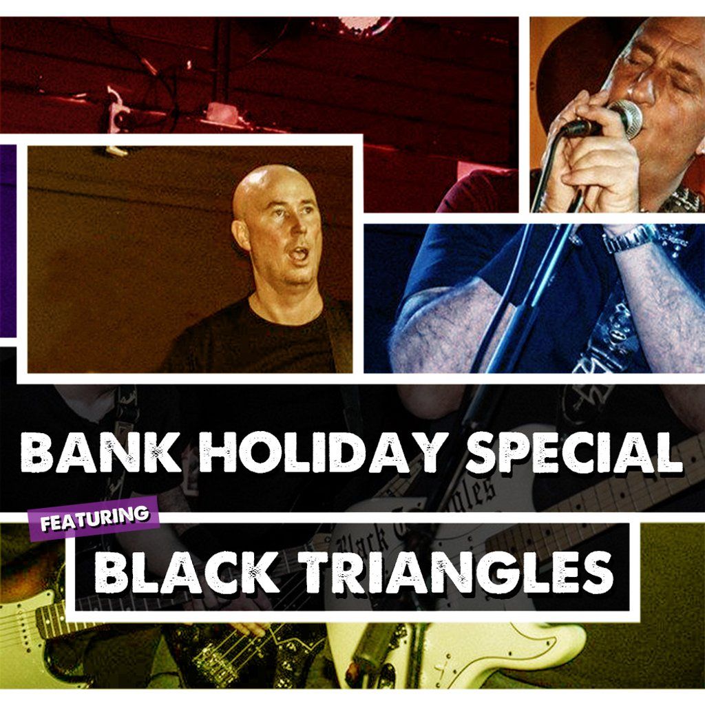 Bank Holiday Special featuring Black Triangles