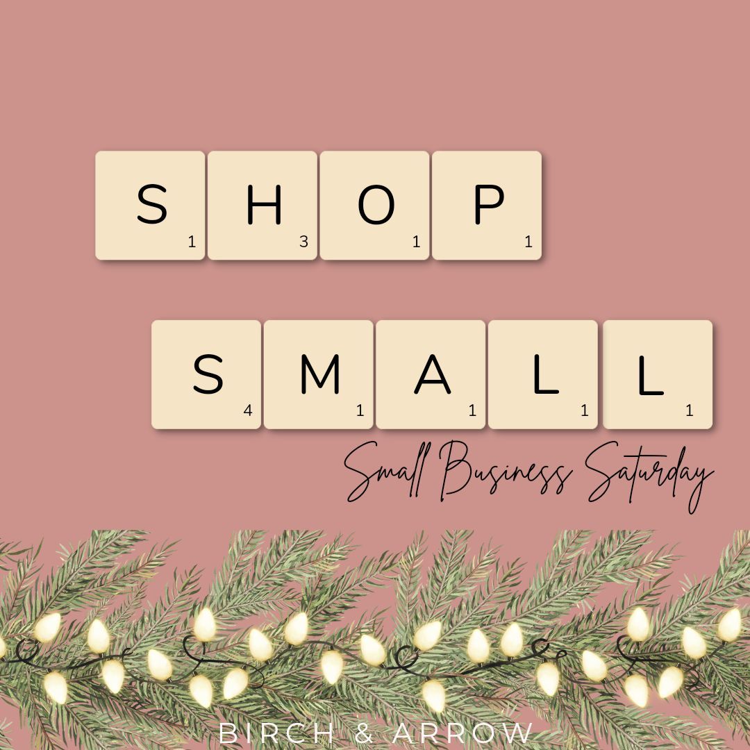 Small Business Saturday at Birch & Arrow!