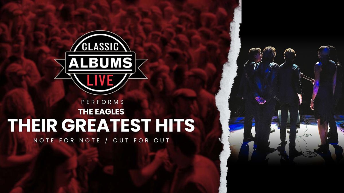 Classic Albums Live Performs The Eagles: Their Greatest Hits