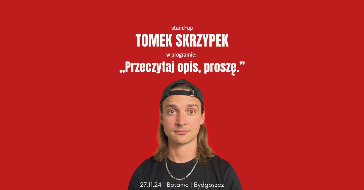 Stand-up Bydgoszcz \/ Tomek Skrzypek: "Przeczytaj opis, prosz\u0119" \/ 27.11.2024