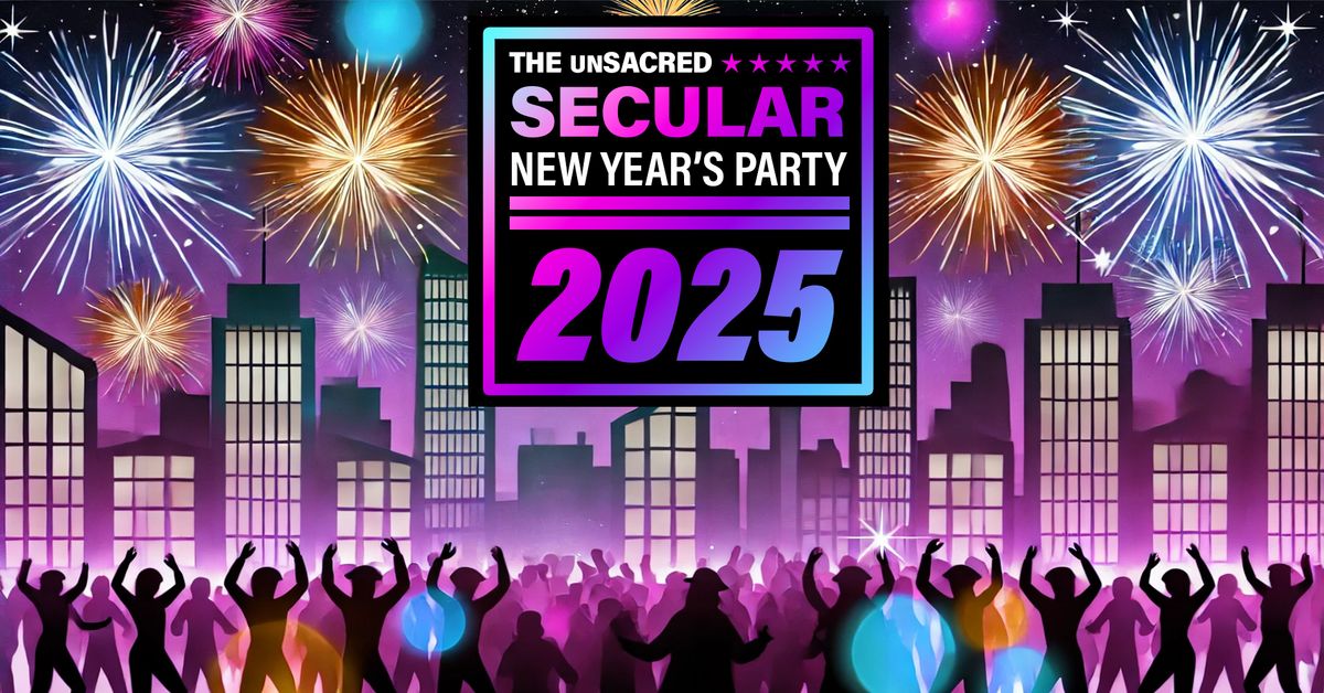 The unSacred Secular New Year's Party