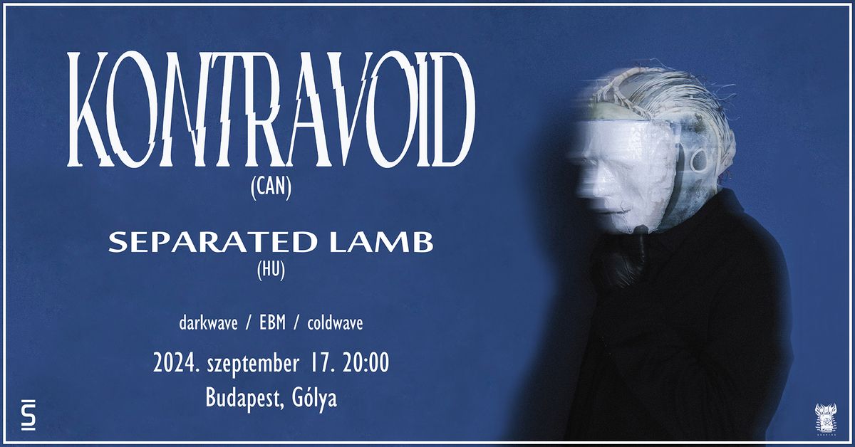 KONTRAVOID (CAN) \/ SEPARATED LAMB (HU) \/\/ G\u00d3LYA, BUDAPEST