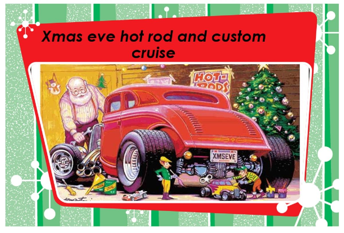 XMAS EVE  HOT ROD N CUSTOM CRUISE 