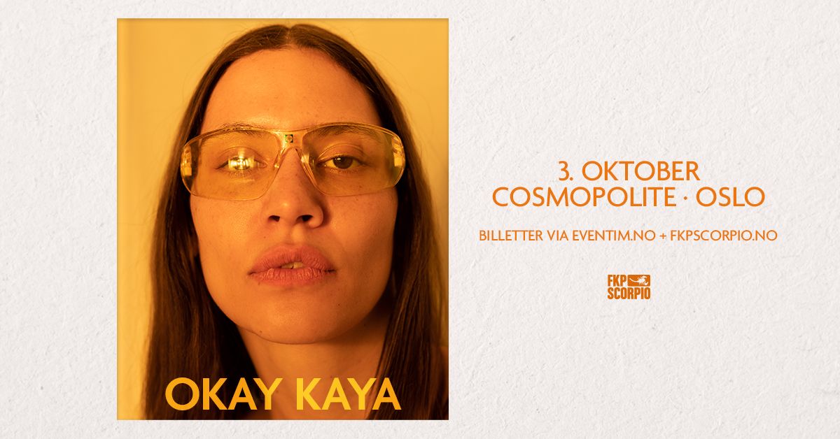 Okay Kaya \/ Cosmopolite \/ Pres. av FKP Scorpio