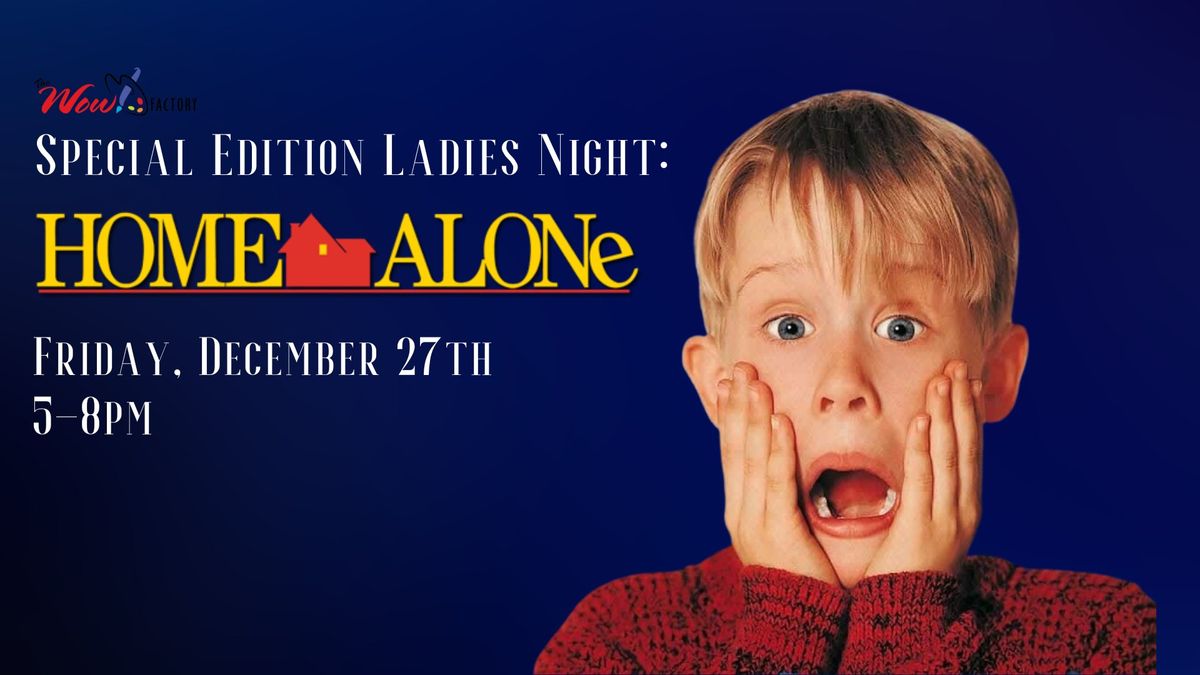 Special Edition Ladies Night: Home Alone!