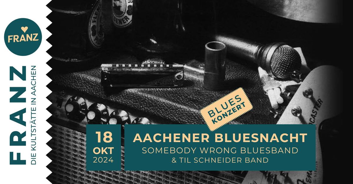 AACHENER BLUESNACHT 2024 \u2022 \u201eSOMEBODY WRONG BLUESBAND & TIL SCHNEIDER BAND\u201c \u2022 BLUES KONZERT