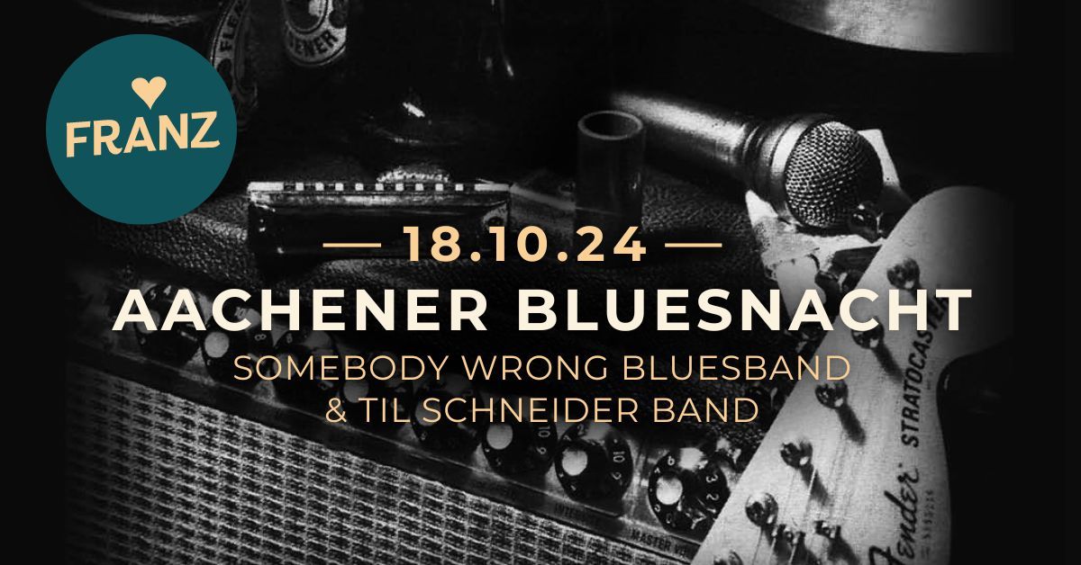 AACHENER BLUESNACHT 2024 \u2022 \u201eSOMEBODY WRONG BLUESBAND & TIL SCHNEIDER BAND\u201c \u2022 BLUES KONZERT