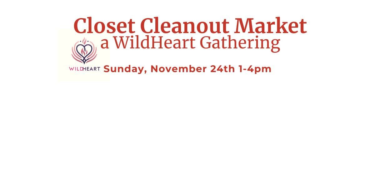 Closet CleanOut Market: a WildHeart gathering