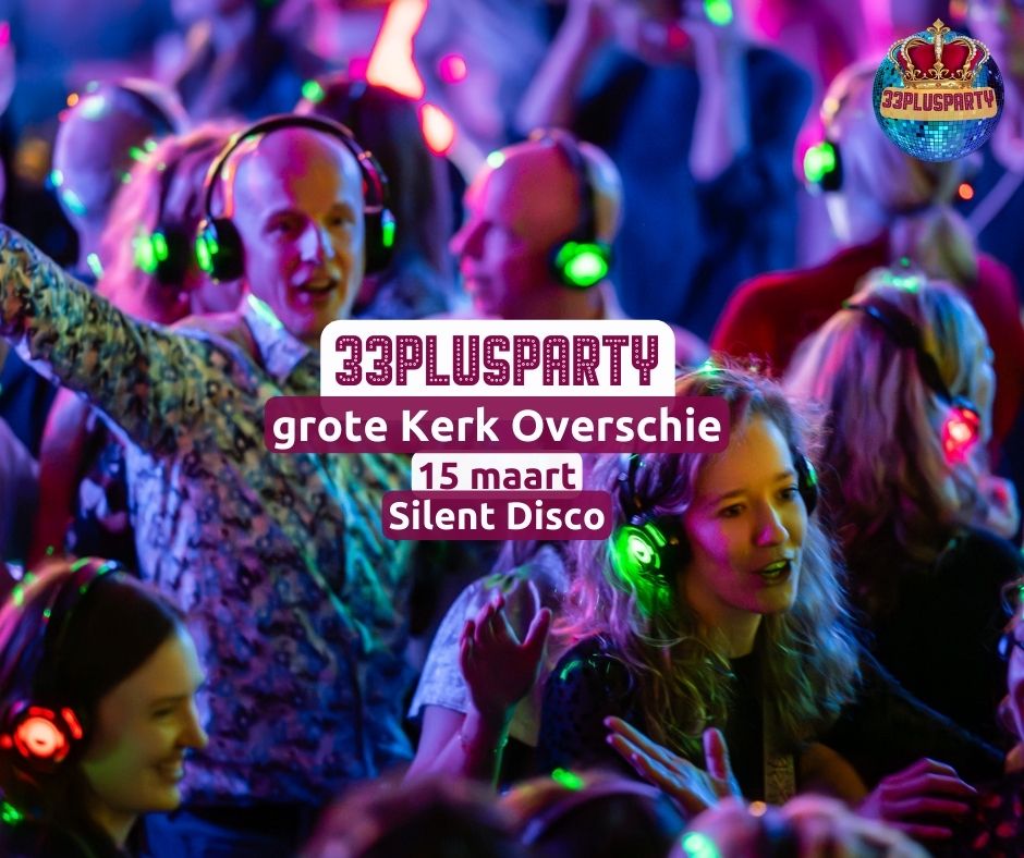 Za 15 maart 33PlusParty 'Silent Disco Editie' Grote Kerk Overschie Rotterdam