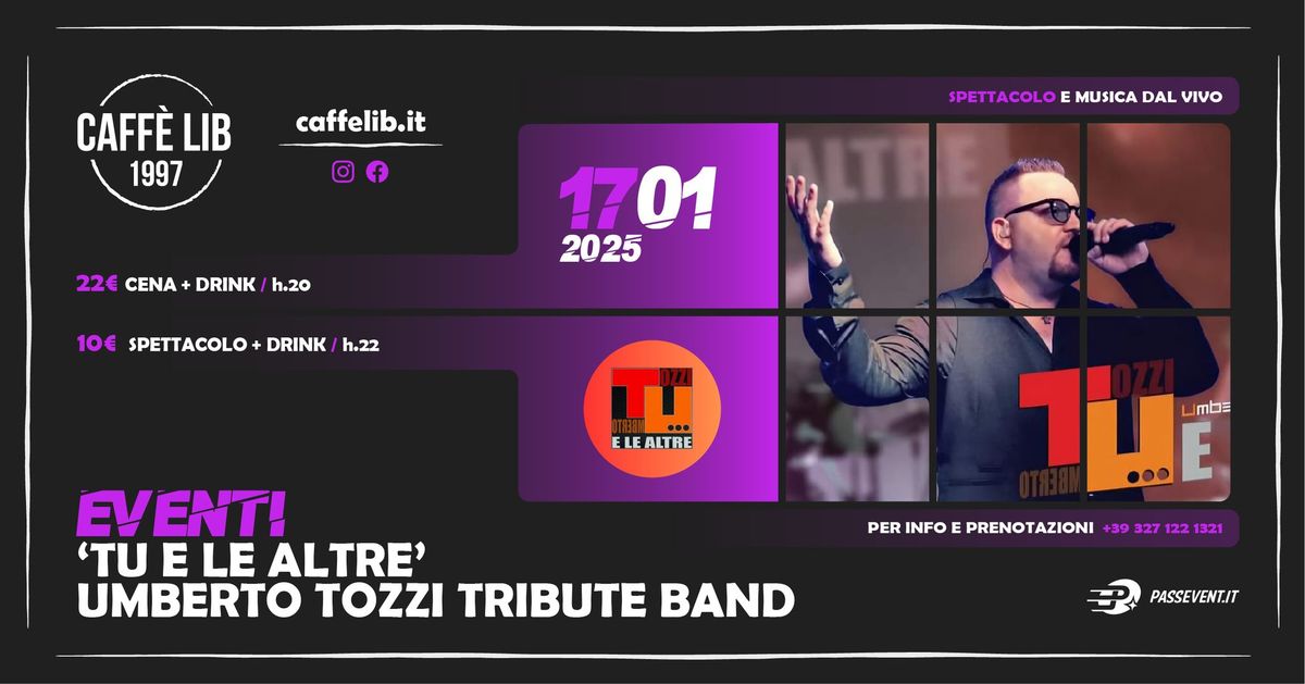 VENERDI' 17 GENNAIO: TU E LE ALTRE \/ UMBERTO TOZZI TRIBUTE BAND \/ CAFF\u00c8 LIB