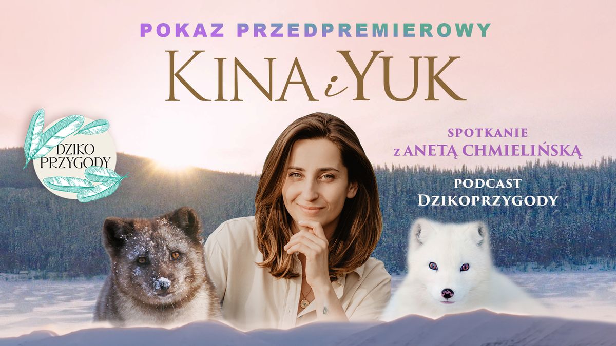 "Kina i Yuk" + spotkanie z Anet\u0105 Chmieli\u0144sk\u0105 (podcast Dzikoprzygody)