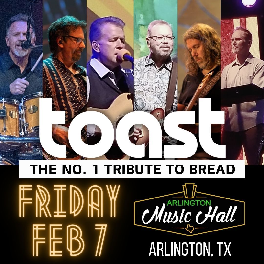 TOAST - No.1 Tribute to BREAD - Feb. 7 - Arlington, TX