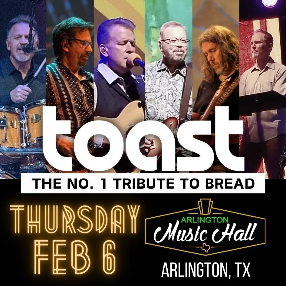 TOAST - No.1 Tribute to BREAD - Feb. 6 - Arlington, TX