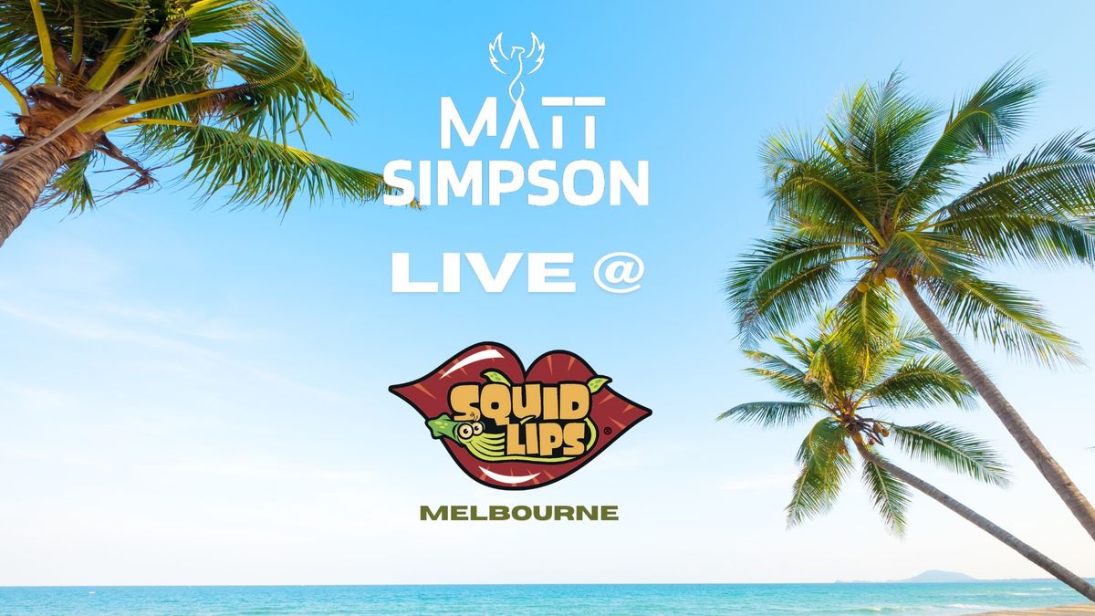 Squid Lips Melbourne - Matt Simpson Live!