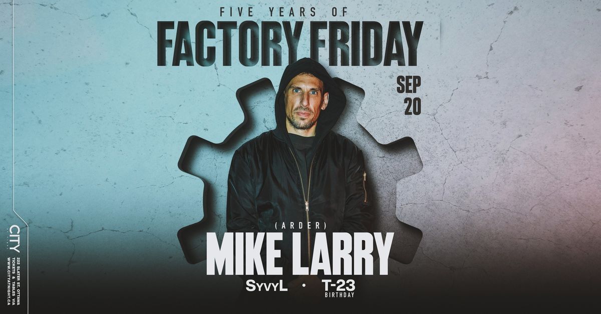 FACTORY FRIDAY feat. MIKE LARRY, SyvyL, T-23