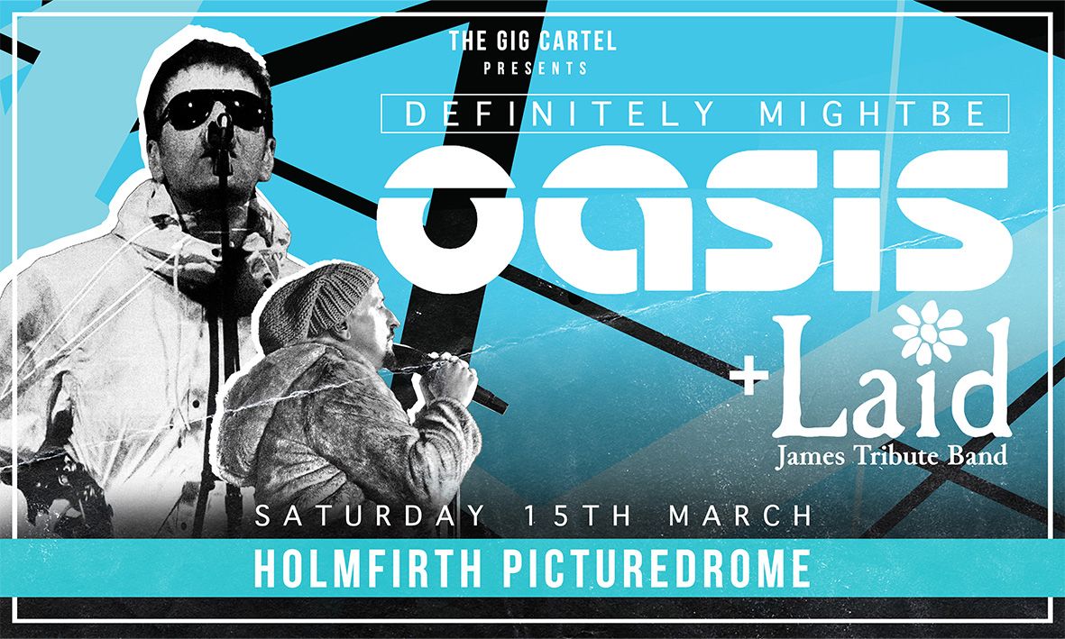 Definitely Mightbe (Oasis Tribute) + Laid (James Tribute) \/\/ Holmfirth Picturedrome