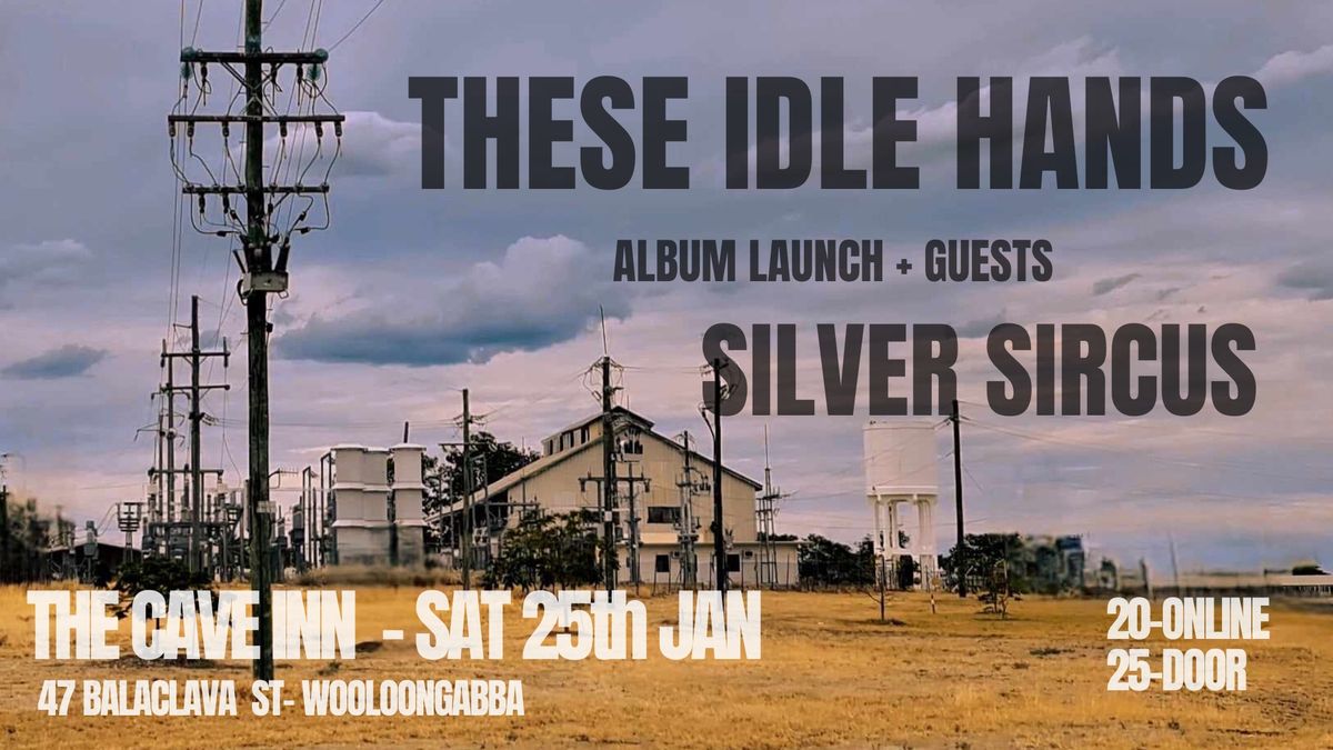 These Idle Hands - Album Launch + guests Silver Sircus | The Cave Inn