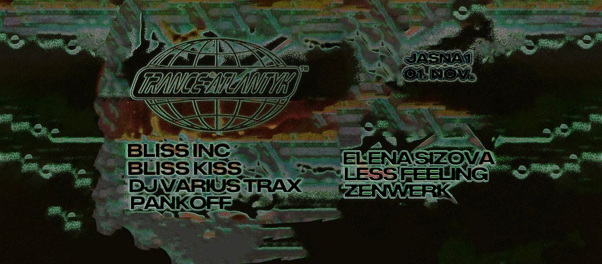 J1 | Trance-Atlantyk w\/ Bliss Inc., Bliss Kiss  \/ Elena Sizova, Less Feeling, Zenwerk