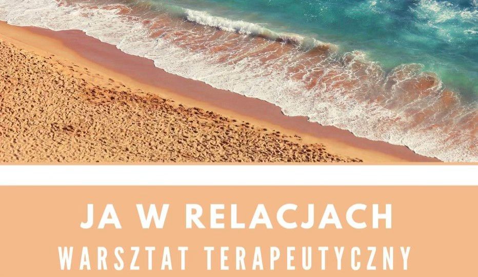 Warsztat terapeutyczny: Ja w relacjach 