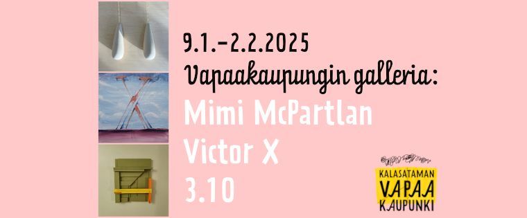 Vapaakaupungin galleria: Mimi McPartlan, Victor X ja 3.10