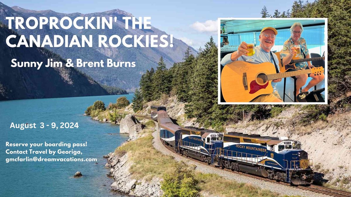 Troprockin' the Canadian Rockies with Sunny Jim & Brent Burns