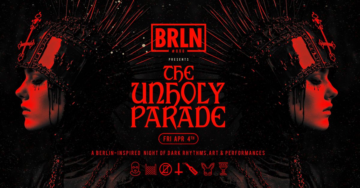 BRLN #008 \u2726 The Unholy Parade [April 4]