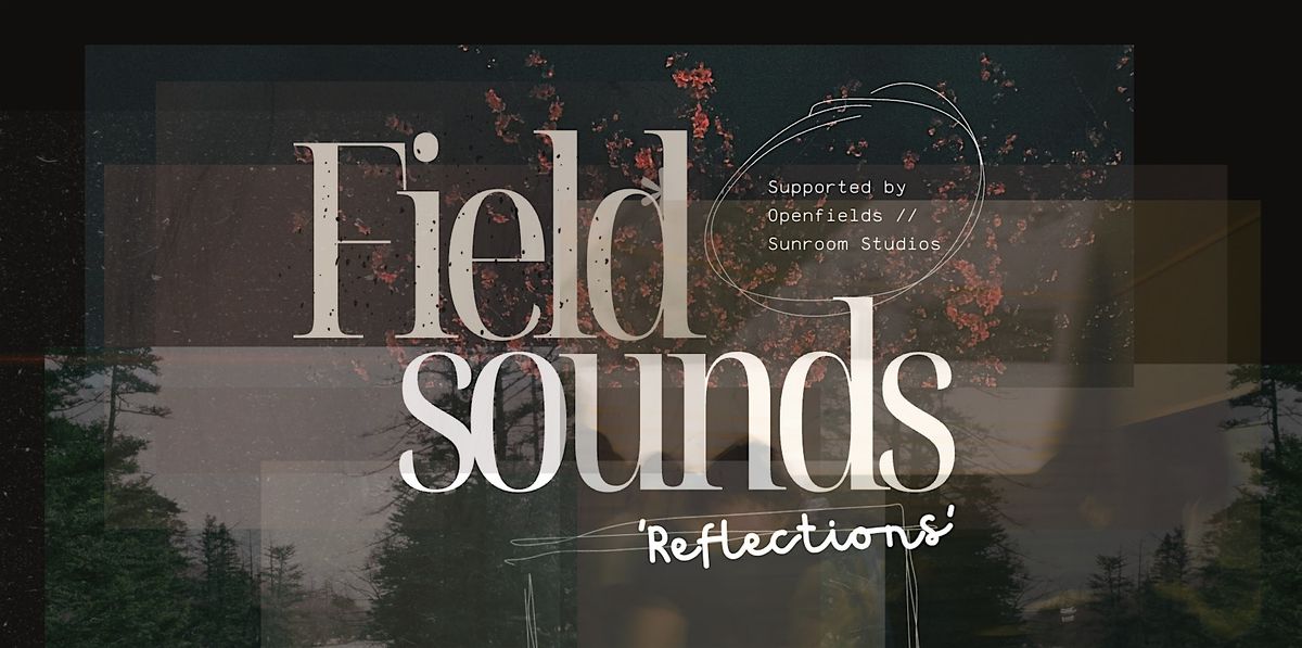 Field Sounds: Reflections