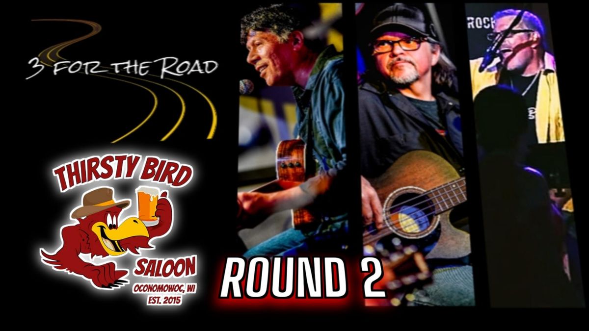 Round 2 for 3 for the Road at the Thirsty Bird!