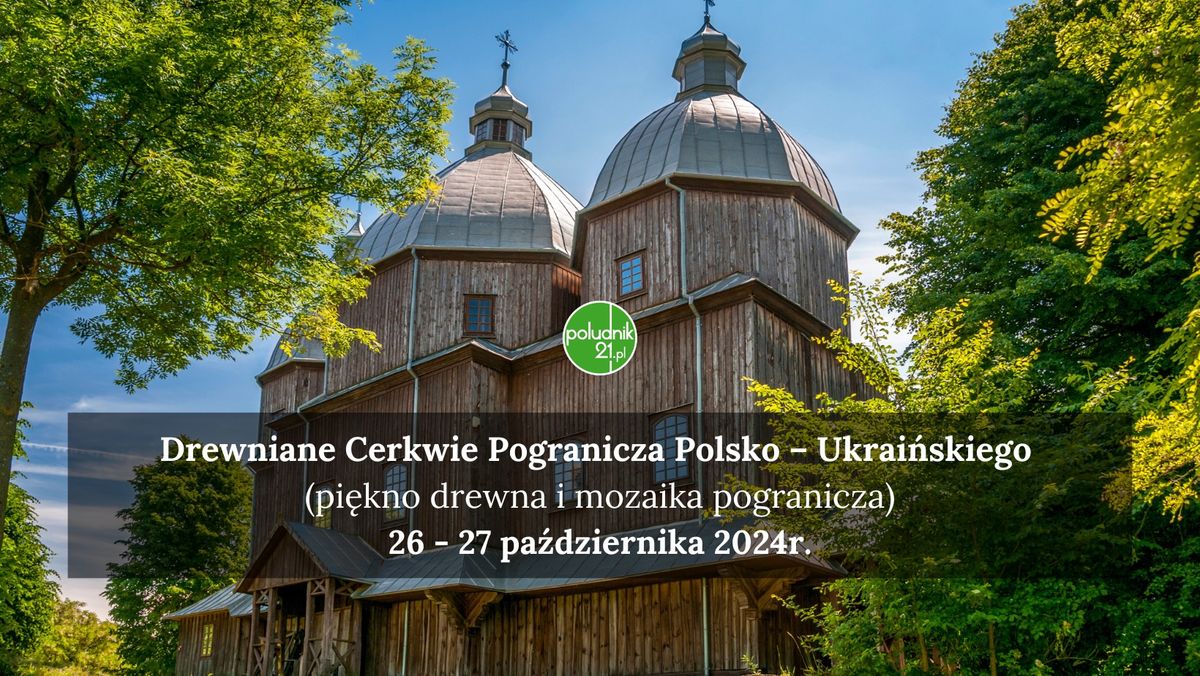 Drewniane Cerkwie Pogranicza Polsko \u2013 Ukrai\u0144skiego (pi\u0119kno drewna i mozaika pogranicza)