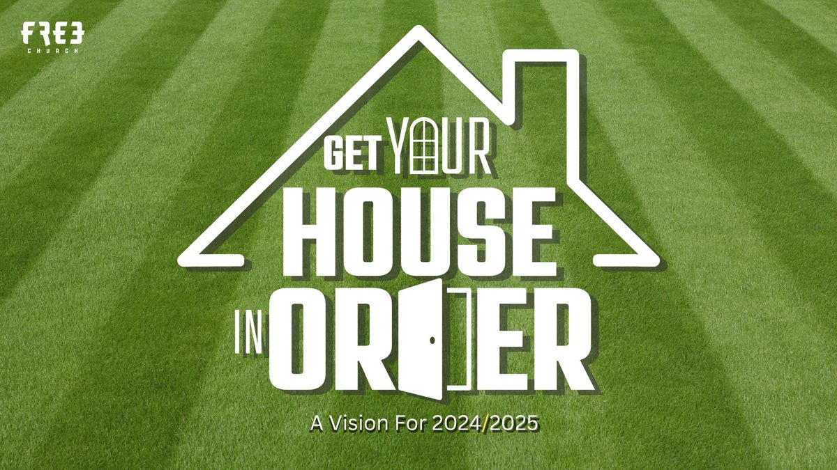 Vision Weekends \/ GET YOUR HOUSE IN ORDER \/ Sundays @ 10am @ Sunnyside