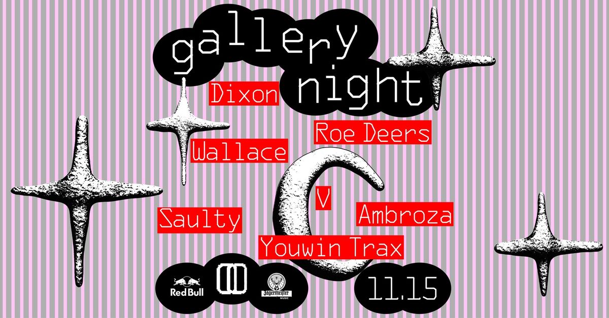 gallery night: Dixon, Ambroza, Roe Deers, Saulty, V, Wallace, Youwin Trax