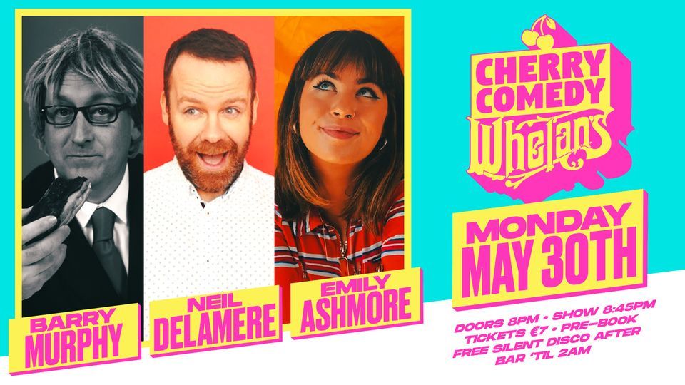 Cherry Comedy at Whelan's with Barry Murphy & Neil Delamere!