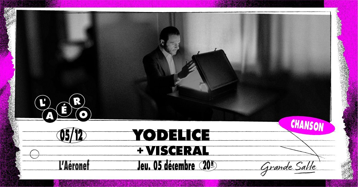 Yodelice + VISCERAL\u2219 L'A\u00e9ronef 