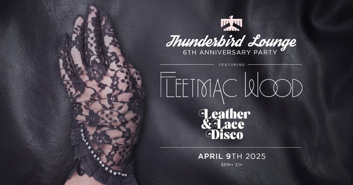 Thunderbird Lounge 6 Year Anniversary Party Feat. Fleetmac Wood