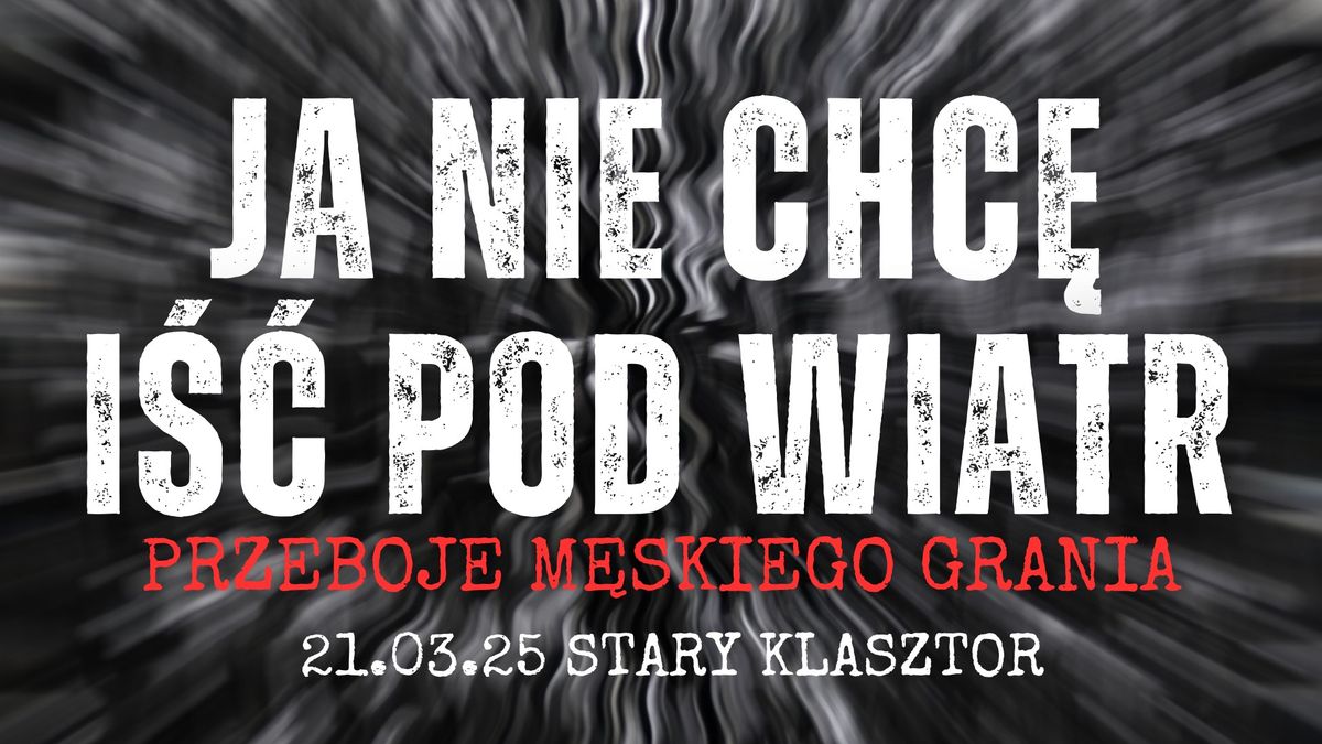 JA NIE CHCE I\u015a\u0106 POD WIATR - przeboje M\u0119skiego Grania w Starym Klasztorze!